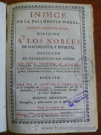 Libros antiguos: INDICE DE LA PHILOSOFIA MORAL, CHRISTIANO-POLITICA, DIRIGIDO A LOS NOBLES...CODORNIU, ANTONIO. 1753