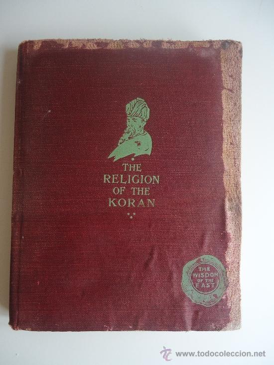 Libros antiguos: LA RELIGI&Oacute;N DEL COR&Aacute;N,THE RELIGION OF THE KORAN, BY ARTHUR N.WOLLASTON.1904.PRIMERA EDICI&Oacute;N