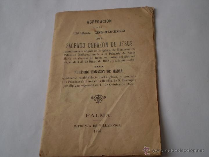 Libros antiguos: ANTIGUA AGREGACION A LA PIA UNION DE SAGRADO CORAZON.IMPRENTA VILLALONGA,PALMA DE MALLORCA,1878.