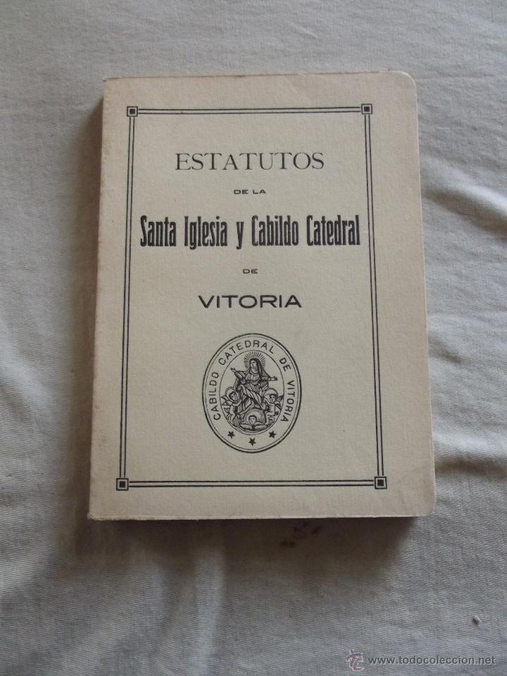Libros antiguos: ESTATUTOS DE LA SANTA IGLESIA Y CABILDO CATEDRAL DE VITORIA 1925
