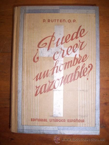 Livros antigos: RUTTEN, P. &iquest;Puede creer un hombre razonable? : Conferencias apolog&eacute;ticas