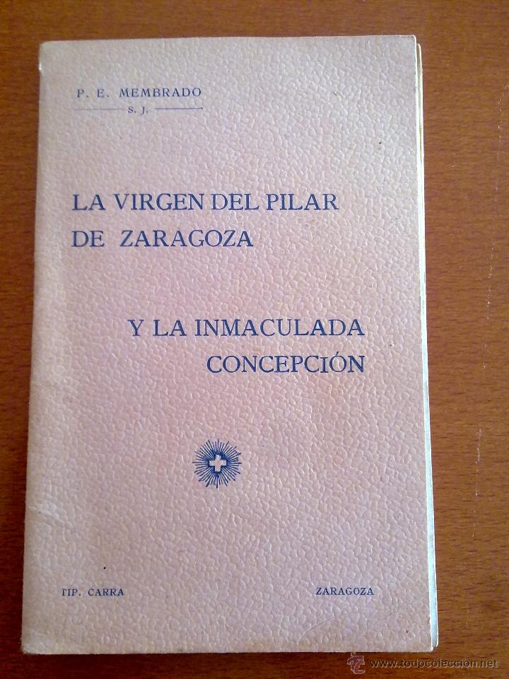 Libros antiguos: LA VIRGEN DEL PILAR DE ZARAGOZA Y LA INMACULADA CONCEPCI&Oacute;N, PADRE ENRIQUE MEMBRADO