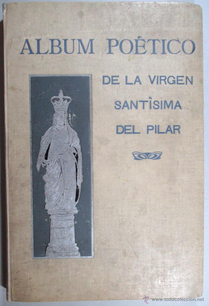 Libros antiguos: ALBUM PO&Eacute;TICO DE LA VIRGEN SANT&Iacute;SIMA DEL PILAR - JARDIEL - ZARAGOZA - POES&Iacute;A , RELIGI&Oacute;N , 1908