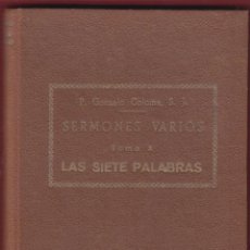 Libros antiguos: SERMONES VARIOS P. GONZALO COLOMA TOMO X LAS SIETE PALABRAS 185 PAGINAS BILBAO 1934 LR2652. Lote 54737474