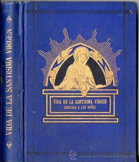 Livros antigos: VIDA DE LA SANT&Iacute;SIMA VIRGEN CONTADA A LOS NI&Ntilde;OS (BENZIGER, SUIZA, 1889)