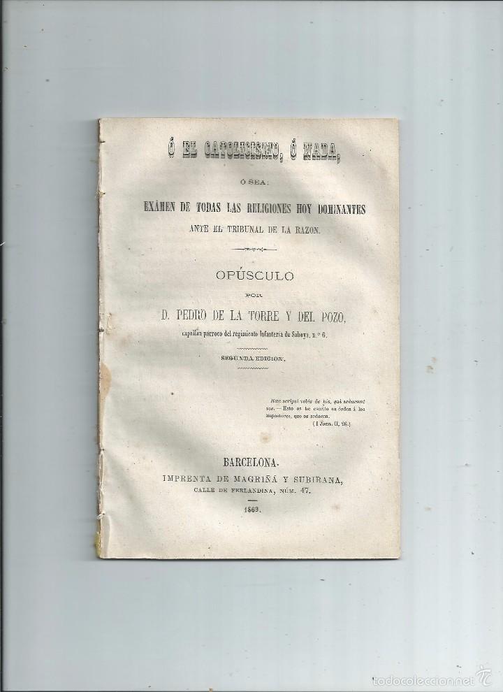 Libros antiguos: 1869 - &Oacute; EL CATOLICISMO &Oacute; NADA, O SEA: EX&Aacute;MEN DE TODAS LAS RELIGIONES HOY DOMINANTES ...