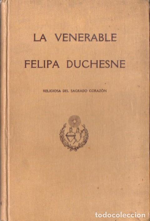 Libros antiguos: LA VENERABLE FELIPA DUCHESNE RELIGIOSA DEL SAGRADO CORAZ&Oacute;N (MADRID, 1924)