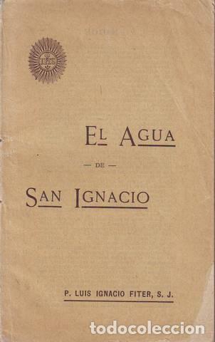 Antiquarische B&uuml;cher: FITER, LUIS I.: EL AGUA DE SAN IGNACIO. SUS ADMIRABLES EFECTOS SEG&Uacute;N TESTIMONIOS ANTIGUOS Y MODERNOS