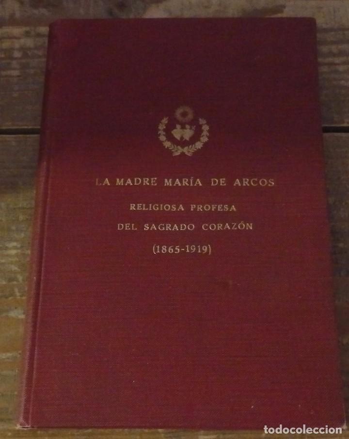 Libros antiguos: La madre Mar&iacute;a de Arcos, religiosa profesa del Sagrado Coraz&oacute;n (1865-1919)