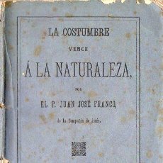 Libros antiguos: JUAN JOSÉ FRANCO : LA COSTUMBRE VENCE A LA NATURALEZA (TIP. CATÓLICA, 1878) 