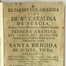 Libros antiguos: EL JARDIN DE LA IGLESIA. VIDA DE SANTA CATALINA DE SUECIA... TRABESEDO Y PEREDO, JOSÉ. 1776.