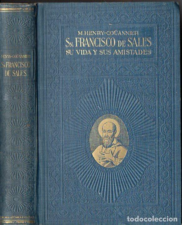 Libri antichi: HENRY-COUANNIER : SAN FRANCISCO DE SALES, SU VIDA Y SUS AMISTADES (LIT&Uacute;RGICA, 1930)