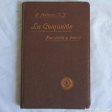 Libros antiguos: LA COMUNIÓN FRECUENTE Y DIARIA. P. FERRERES 1907 BARCELONA. Lote 135321022