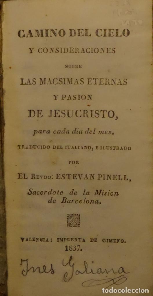 Old books: CAMINO DE CIELO Y CONSIDERACIONES SOBRE LAS MACSIMAS ETERNAS Y PASI&Oacute;N DE JESUCRISTO PARA CADA DIA...