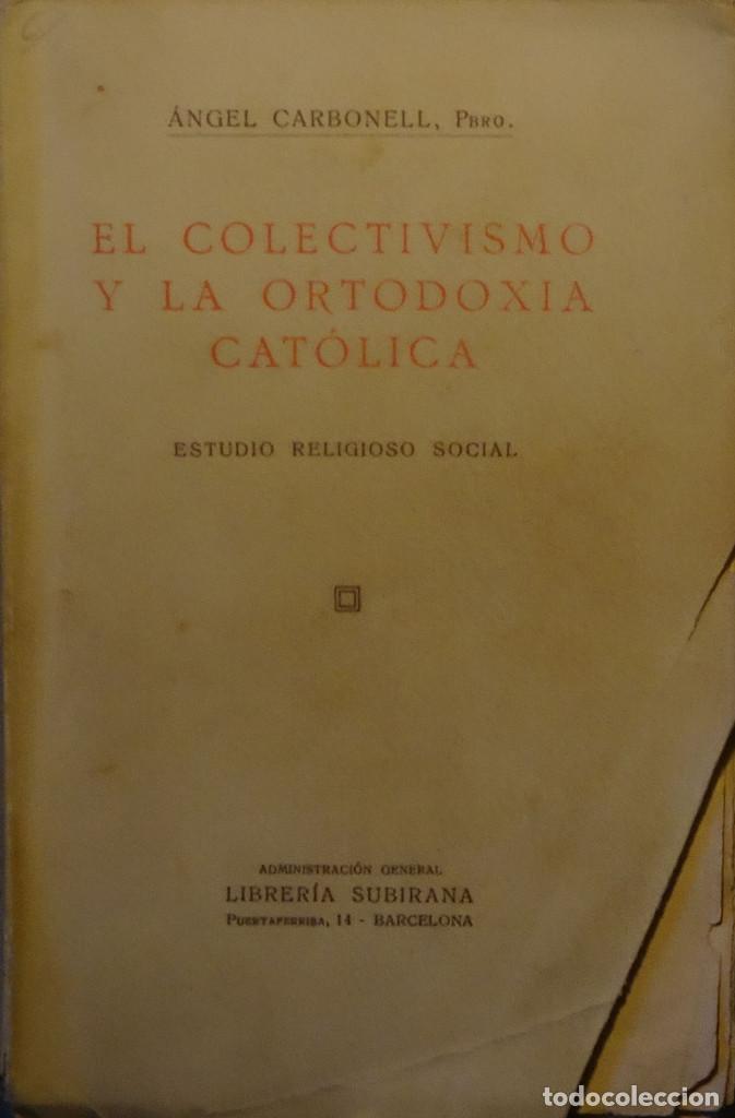 Old books: EL COLECTIVISMO Y LA ORTODOXIA CAT&Oacute;LICA. ESTUDIO RELIGIOSO SOCIAL. - Angel CARBONELL