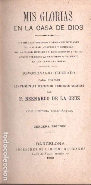 Libros antiguos: BERNARDO DE LA CRUZ . MIS GLORIAS EN LA CASA DE DIOS (LLORENS, 1902) LETRA GRANDE - Foto 2 - 184710176