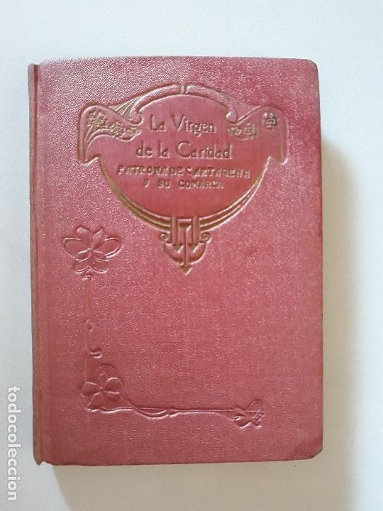 Libri antichi: LA VIRGEN DE LA CARIDAD. Patrona De Cartagena y Su Comarca. Ramon Maria Felip. 1923. MUY RARO