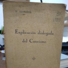 Libri antichi: EXPLICACIÓN DIALOGADA DEL CATECISMO, D. LLORENTE. 1930. L.8136-1018. Lote 234741345