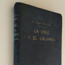Libros antiguos: LIBRO ANTIGUO RELIGIÓN. LA CRUZ Y EL CALVARIO. P. VICTOR VAN TRICHT. 1935. NOVENA EDICIÓN.. Lote 235695120