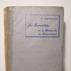Libros antiguos: 1946 - LA EUCARISTÍA EN LA HISTORIA DE LAS CONVERSIONES, POR VICTORINO CAPÁNAGA. Lote 262380725