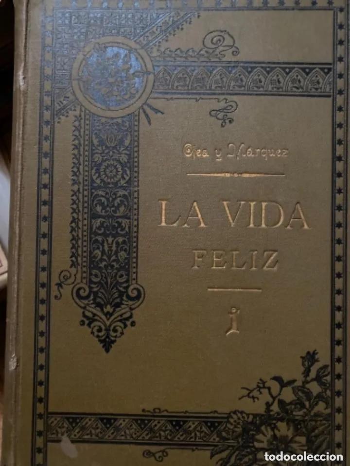 Libros antiguos: ANTIGUO LIBRO VIDA FELIZ OJEA 1893 TOMO I