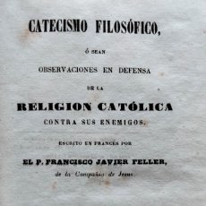 Libros antiguos: FELLER: CATECISMO FILOSÓFICO. TOMO 1. BARCELONA, 1849.