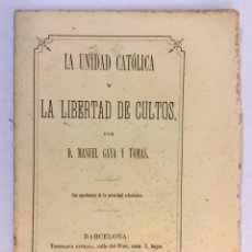 Libros antiguos: LA UNIDAD CATÓLICA Y LA LIBERTAD DE CULTOS. - GAYA Y TOMÁS, MANUEL.