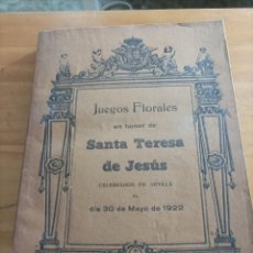 Libros antiguos: JUEGOS FLORALES EN HONOR DE SANTA TERESA DE JESUS CELEBRADOS EN SEVILLA EL DIA 30 DE MAYO DE 1922.