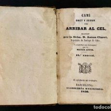 Libros antiguos: LIBRO - CAMI DRET I SEGUR PER ARRIBAR AL CEL - POR D.ANTON CLARET - AÑO 1850. Lote 343577678