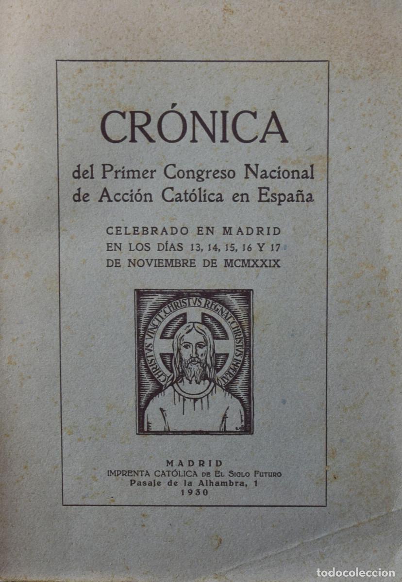 Old books: CR&Oacute;NICA DEL PRIMER CONGRESO NACIONAL DE ACCI&Oacute;N CAT&Oacute;LICA EN ESPA&Ntilde;A CELEBRADO EN MADRID EN LOS D&Iacute;AS 13