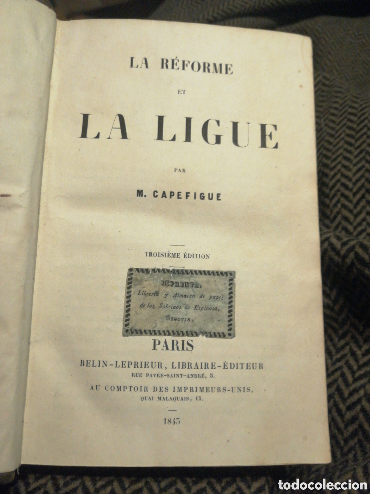 Livros antigos: (Protestantismo) La r&eacute;forme et la ligue. Capefigue M. Paris Belin Leprieur, 1843. In 8&ordm; menor 594