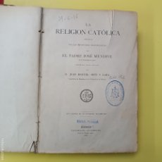 Libros antiguos: LA RELIGION CATOLICA - EL PADRE JOSE MENDIVE - MADRID TIPOGRAFIA GUTENBERG 1883 - D. JUAN MANUEL. Lote 400637059