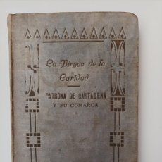 Libros antiguos: LA VIRGEN DE LA CARIDAD. PATRONA DE CARTAGENA Y SU COMARCA. RAMON MARIA FELIP. 1923. MUY RARO. Lote 401371054