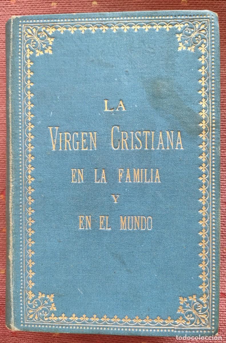 Libros antiguos: Maria Luisa Chaveut. La Virgen cristiana en la familia y en el mundo. 1892