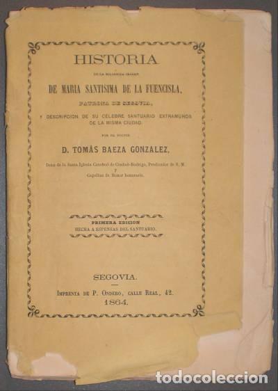 Libros antiguos: BAEZA GLZ. T: HISTORIA DE LA MILAGROSA IMAGEN DE MARIA SANTISIMA DE LA FUENCISLA, patrona de segovia