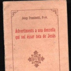 Libros antiguos: JOSEP FRASSINETTI : ADVERTIMENTS A UNA DONZELLA QUE VOL ÉSSER TOTA DE JESÚS (1923) CATALÁN