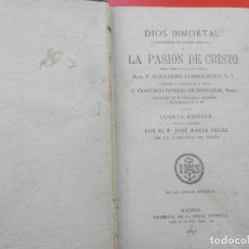 Libros antiguos: DIOS INMORTAL Ó LA PASIÓN DE CRISTO - P. JOSÉ M. VÉLEZ - IMP. PÉREZ DUBRULL 1891.