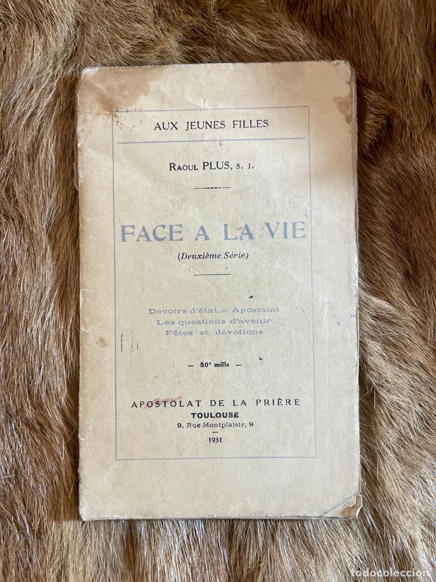 Old books: RAOUL PLUS S.J FACE A LA VIE. AUX JEUNES FILLES. APOSTOLAT DE LA PRI&Ecirc;RE. TOULOUSE, 1931.FRANC&Eacute;S