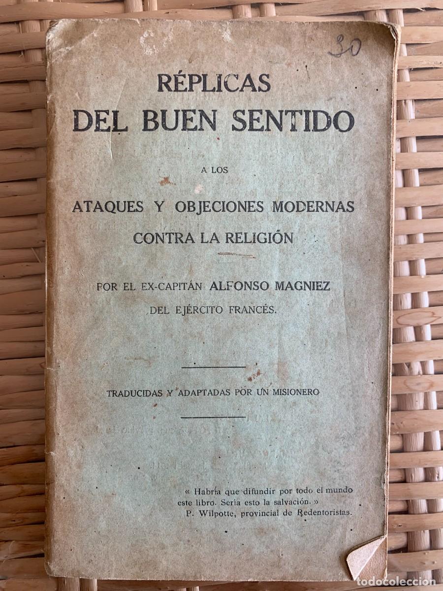 Livros antigos: REPLICAS DEL BUEN SENTIDO A LOS AT&Aacute;QUES Y OBJECIONES MODERNAS CONTRA LA RELIGI&Oacute;N - 1914