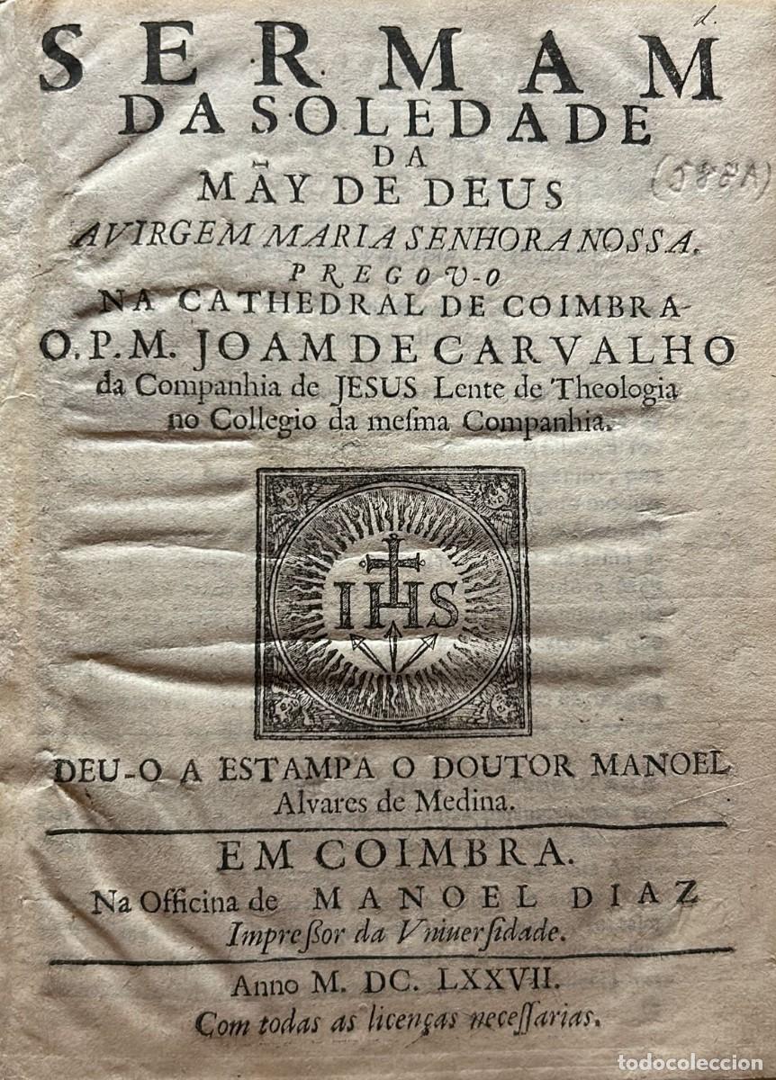Old books: CARVALHO, Joam de. Sermam da Soledade da May de Deus a Virgem Maria Senhpra Nossa. Na Cathedral de C