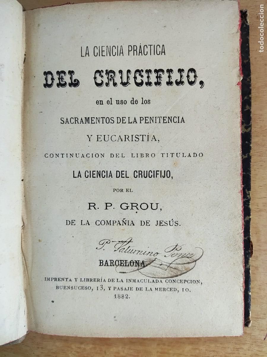Antiquarische B&uuml;cher: LA CIENCIA PR&Aacute;CTICA DEL CRUCIFIJO EN EL USO DE LOS SACRAMENTOS DE LA PENITENCIA... / R.P. GROU /1882