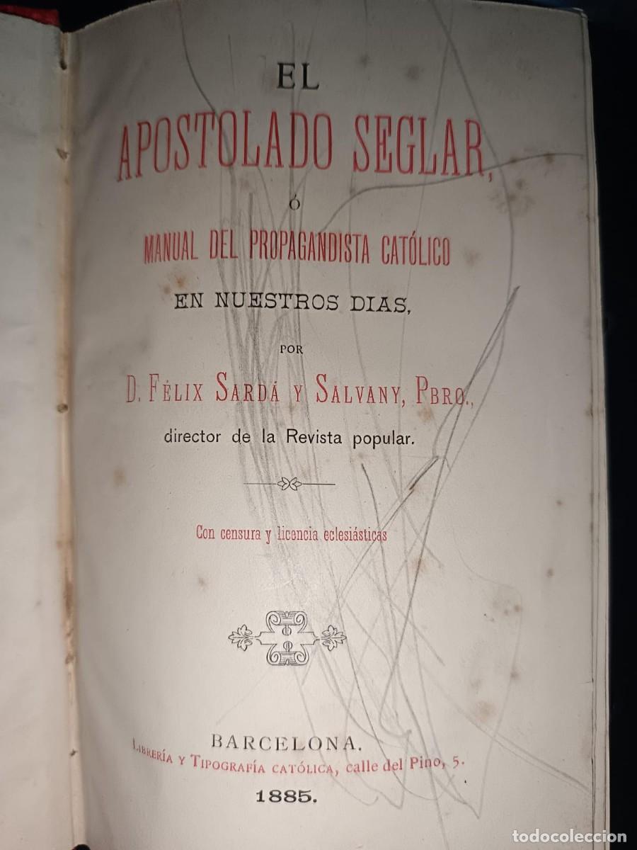Livros antigos: EL APOSTOLADO SEGLAR O MANUAL DEL PROPAGANDISTA CATOLICA POR D. FELIX SARDA Y SALVANY, PBRO. 1885