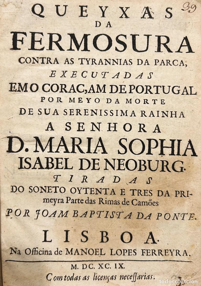 Livros antigos: PONTE, Joam Baptista da. Queyxas da fermosura contra as tyrannias de parca, executadas emo corac, am