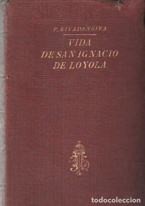 Libri antichi: VIDA DEL BIENAVENTURADO PADRE IGNACIO DE LOYOLA. DE RIVADENEIRA, PEDRO. A-SANTOS-316