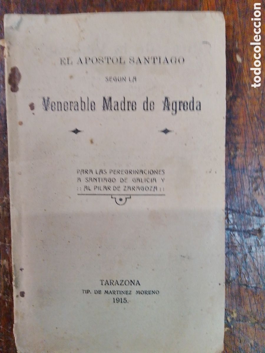 Libri antichi: EL APOSTOL SANTIAGO. VENERABLE MADRE DE AGREDA. TARAZONA. 1915.