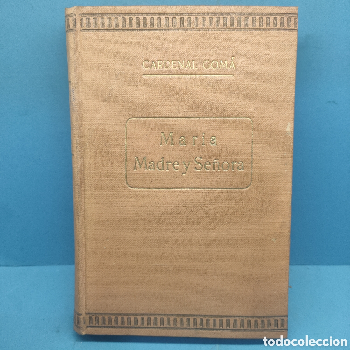 Libros antiguos: MARIA MADRE Y SE&Ntilde;ORA. Cardenal Gom&aacute;. Toledo 1938.