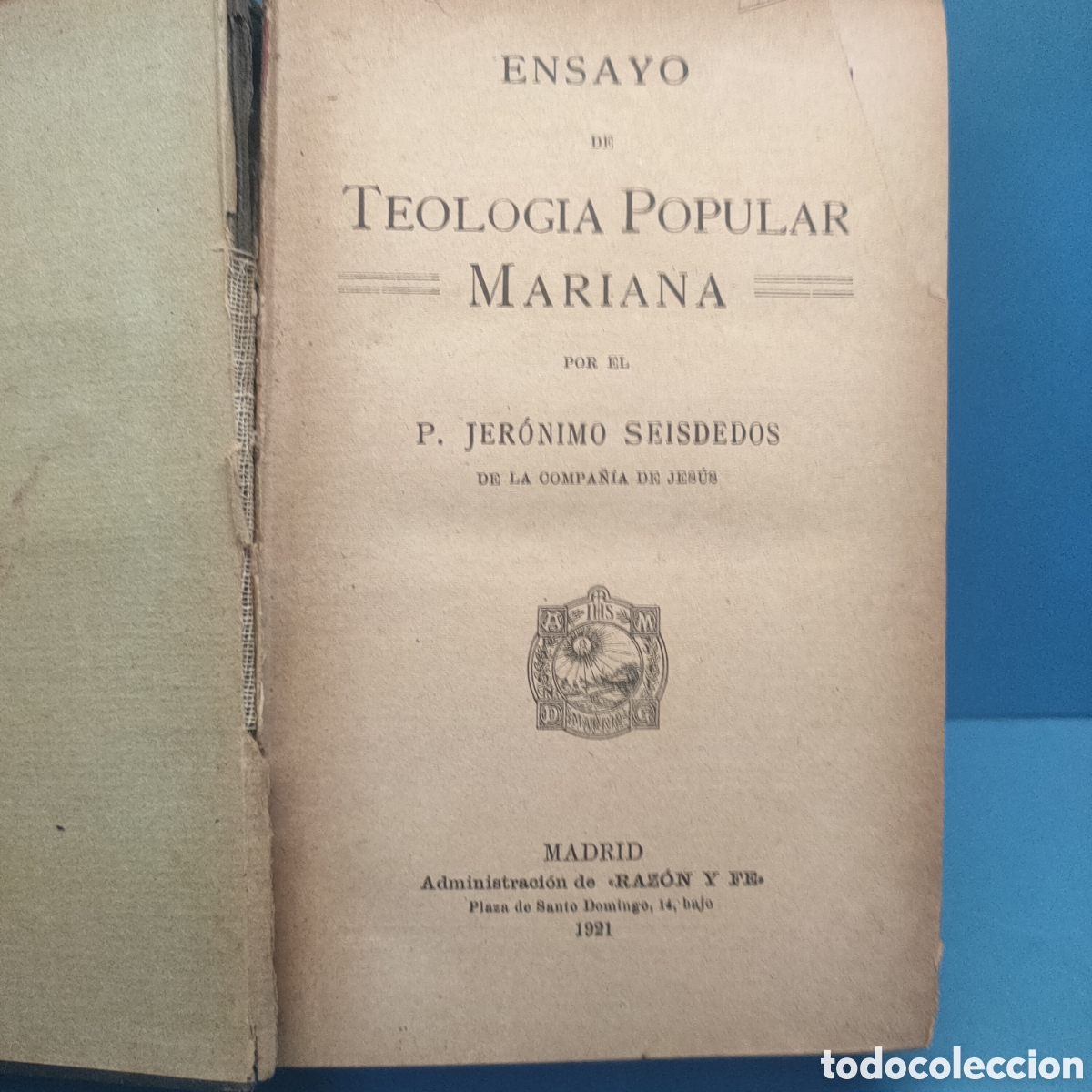 Libros antiguos: ENSAYO DE TEOLOGIA POPULAR MARIANA. P.J. Seisdedos. 1921.
