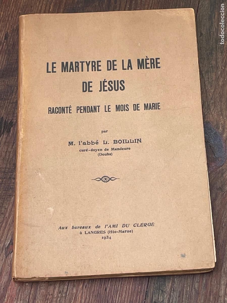 Livros antigos: LOUIS BOILLIN - LE MARTYRE DE LA M&Egrave;RE DE JESUS. RACONT&Eacute; PENDANT LE MOIS DE MARIE - 1934