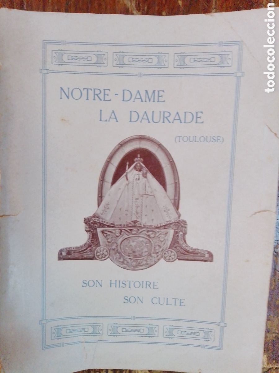 Old books: NOTRE DAME LA DAURADE. SON HISTOIRE. SON CULTE. SOCIETE GENERALE D'IMPRESSION. PARIS. 1911.