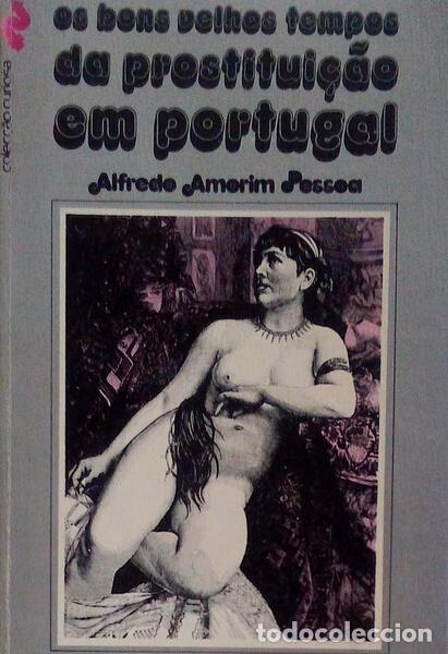 Libros antiguos: AMORIM PESSOA. (Alfredo) e Manuel Jo&atilde;o Gomes. - OS BONS VELHOS TEMPOS DA PROSTITUI&Ccedil;&Atilde;O EM PORTUGAL.